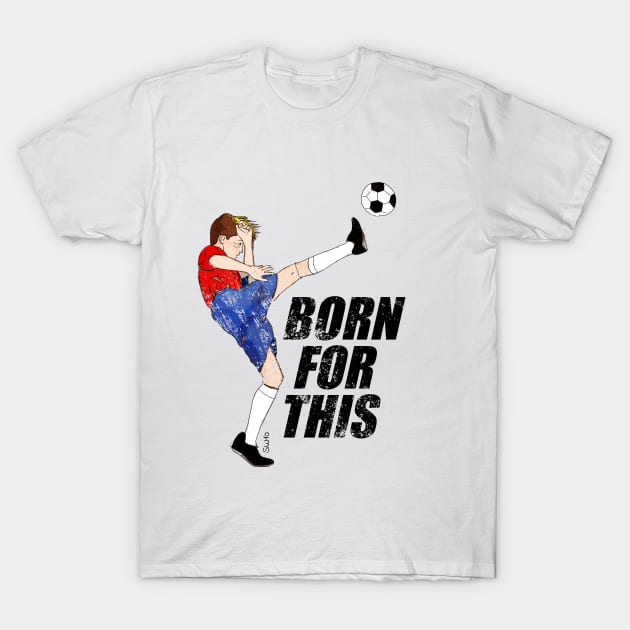 Born for this - soccer motivation T-Shirt by SW10 - Soccer Art